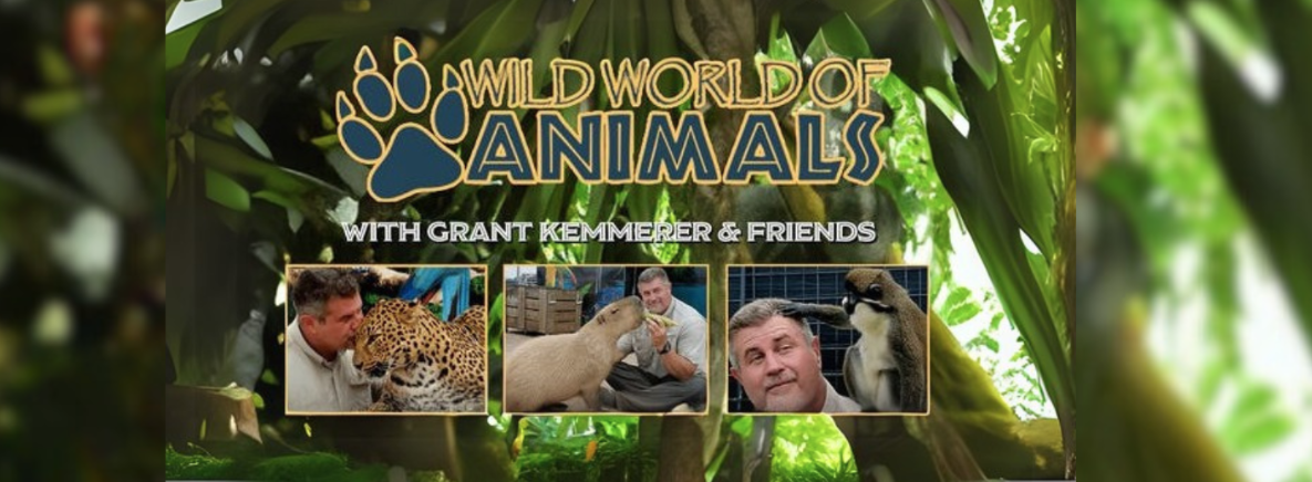 Wild World of Animals with Grant Kemmerer & Friends